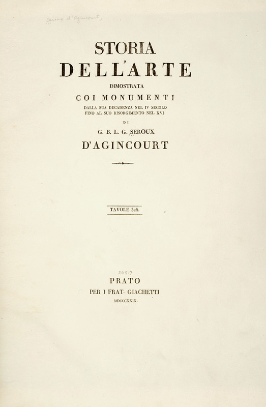 Storia dell&#039;arte dimostrata coi monumenti : dalla sua decadenza nel IV secolo fino al suo risorgimento nel XVI 