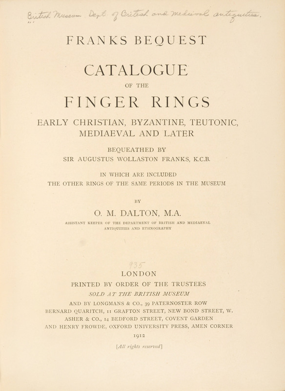 Catalogue of the finger rings, early Christian, Byzantine, Teutonic, mediaeval and later, bequeathed by Sir Augustus Wollaston Franks, K. C. B., in which are included the other rings of the same periods in the museum