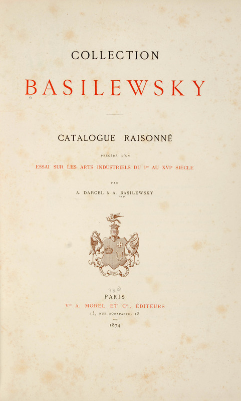 Collection Basilewsky; catalogue raisonn&eacute;, pr&eacute;c&eacute;d&eacute; du̓n essai sur les arts industriels du Ier au XVIe si&egrave;cle